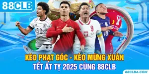 Kèo Phạt Góc - Kèo Mừng Xuân Tết Ất Tỵ 2025 Cùng 88CLB