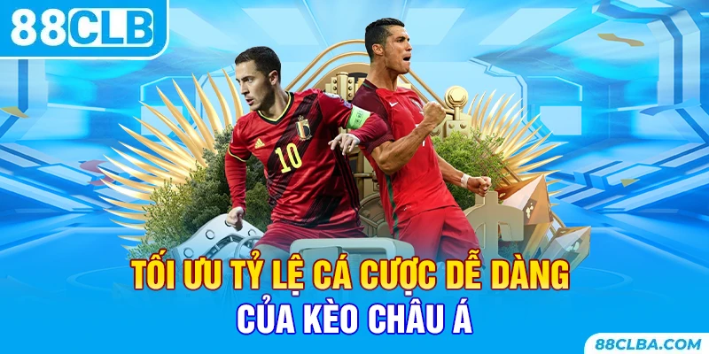 Tối ưu tỷ lệ cá cược dễ dàng của kèo châu á