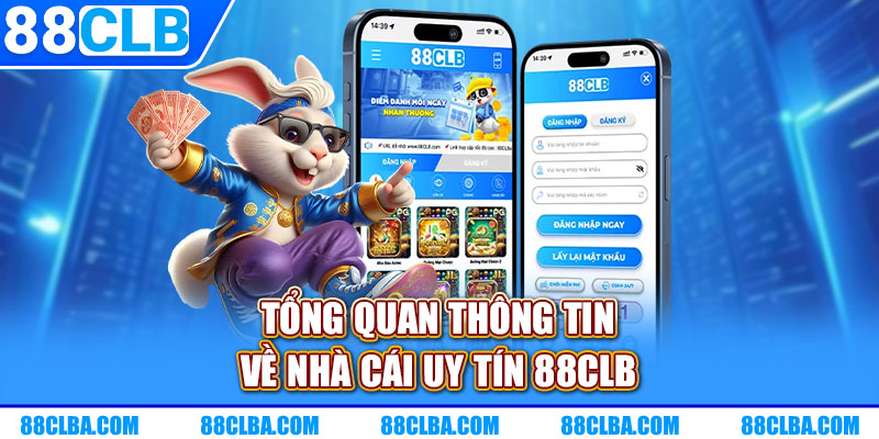 Tổng quan thông tin về nhà cái uy tín 88CLB